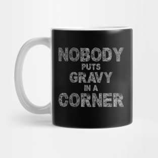 Nobody Puts Gravy In A Corner Funny Thanksgiving Mug